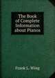 The Book of Complete Information about Pianos, Frank L. Wing 
