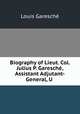Biography of Lieut. Col. Julius P. Garesch, Assistant Adjutant-General, U ., 