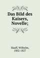 Das Bild des Kaisers, Novelle;, Hauff, Wilhelm, 1802-1827 