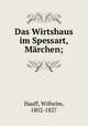 Das Wirtshaus im Spessart, Mrchen;, Hauff, Wilhelm, 1802-1827 