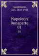 Napoleon Bonaparte. 01, Hauptmann, Carl, 1858-1921 