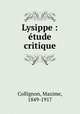 Lysippe : tude critique, Collignon, Maxime, 1849-1917 