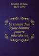 Le roman d`un jeune homme pauvre microforme, Feuillet, Octave, 1821-1890 