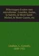 Plerinages d`outre-mer microforme : Lourdes, Assise, la Salette, le Mont Saint-Michel, le Mont-Cassin, etc., Lindsay, L. (Lionel), 1849-1921 