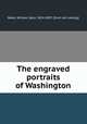 The engraved portraits of Washington, Baker, William Spon, 1824-1897. [from old catalog] 