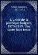 L`unit de la politique bulgare, 1870-1919. Une carte hors texte, Ancel, Jacques, 1882-1943 