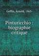 Pinturicchio : biographie critique, Goffin, Arnold, 1863- 