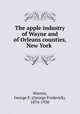 The apple industry of Wayne and of Orleans counties, New York, Warren, George F. (George Frederick), 1874-1938 