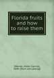 Florida fruits and how to raise them, [Warner, Helen Garnie], 1846- [from old catalog] 
