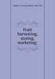 Fruit harvesting, storing, marketing;, Waugh, F. A. (Frank Albert), 1869-1943 