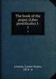 The book of the popes (Liber pontificalis) I-. 1, Loomis, Louise Ropes, 1874- tr 