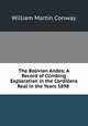 The Bolivian Andes: A Record of Climbing & Exploration in the Cordillera Real in the Years 1898 ., Conway William Martin 