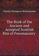 The Book of the Ancient and Accepted Scottish Rite of Freemasonry ., Charles Thompson McClenachan 
