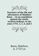 Narrative of the life and adventures of Matthew Bunn . : In an expedition against the north-western Indians, in the years 1791, 2, 3, 4, and 5, Bunn, Matthew, b. 1772? cn 