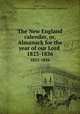 The New England calendar, or, Almanack for the year of our Lord .. 1823-1836, Leavitt, Dudley, 1772-1851,American Almanac Collection (Library of Congress) DLC 