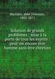 Solution de grands problmes : mise la porte de tous les esprits : peut-on encore tre homme sans tre chrtien, 