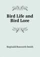 Bird Life and Bird Lore, Reginald Bosworth Smith 