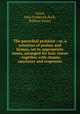 The parochial psalmist : or, a selection of psalms and hymns, set to appropriate tunes, arranged for four voices : together with chants, sanctuses and responses, Lloyd, John Frederick,Buck, William Henry 