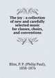 The joy : a collection of new and carefully selected music for classes, choirs, and conventions, Bliss, P. P. (Philip Paul), 1838-1876 
