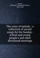 The voice of melody : a collection of sacred songs for the Sunday-school and young people`s and other devotional meetings, Lorenz, Edmund S. (Edmund Simon), 1854-1942 