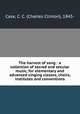 The harvest of song : a collection of sacred and secular music, for elementary and advanced singing classes, choirs, institutes and conventions, Case, C. C. (Charles Clinton), 1843- 