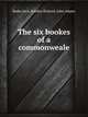 The six bookes of a commonweale, Bodin Jean,Knolles Richard,John Adams 