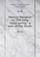 Marcus Warland; or, The long moss spring : a tale of the South, Hentz, Caroline Lee, 1800-1856 