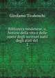 Biblioteca modenese, o, Notizie della vita e delle opere degli scrittori natii degli stati del .. 2, Girolamo Tiraboschi 