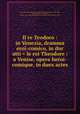 Il re Teodoro : in Venezia, dramma eroi-comico, in dur atti = le roi Theodore : a Venise, opera heroi-comique, in duex actes, Casti, Giovanni Battista, 1724-1803,Paisiello, Giovanni, 1740-1816, tr,Adams, John, 1735-1826, former owner. BRL,John Adams Library (Boston Public Library) BRL 