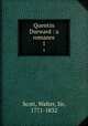 Quentin Durward : a romance. 1, Scott, Walter, Sir, 1771-1832 