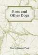 Boss and Other Dogs, Maria Louise Pool 