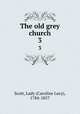 The old grey church. 3, Scott, Lady (Caroline Lucy), 1784-1857 