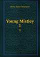 Young Mistley. 1, Merriman Henry Seton 