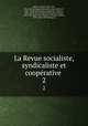 La Revue socialiste, syndicaliste et cooprative . 2, 