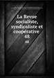 La Revue socialiste, syndicaliste et cooprative . 48, 