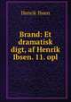 Brand: Et dramatisk digt, af Henrik Ibsen. 11. opl, Henrik Ibsen 