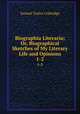 Biographia Literaria; Or, Biographical Sketches of My Literary Life and Opinions. 1-2, Samuel Taylor Coleridge 
