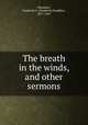 The breath in the winds, and other sermons, Shannon, Frederick F. (Frederick Franklin), 1877-1947 