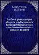 La flore pharaonique d`apres les documents hieroglyphiques et les specimens decouverts dans les tombes, Loret, Victor, 1859-1946 