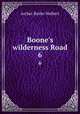 Boone`s wilderness Road. 6, Archer Butler Hulbert 