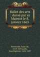 Ballet des arts : dans par sa Majest le 8. janvier 1663, Benserade, Isaac de, 1613-1691,Lully, Jean Baptiste, 1632-1687 