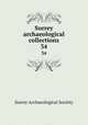 Surrey archaeological collections. 34, Surrey Archaeological Society 
