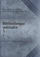 Bibliotheque militaire .. 3, 