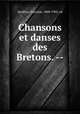 Chansons et danses des Bretons. --, Quellien, Narcisse, 1848-1902, ed 