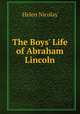 The Boys` Life of Abraham Lincoln, Helen Nicolay 