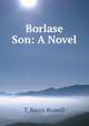 Borlase & Son: A Novel, T. Baron Russell 