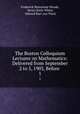 The Boston Colloquium Lectures on Mathematics: Delivered from September 2 to 5, 1903, Before .. 1, Frederick Shenstone Woods, Henry Seely White, Edward Burr van Vleck 