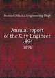 Annual report of the City Engineer. 1894, Boston (Mass.). Engineering Dept 