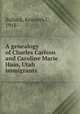A genealogy of Charles Carlson and Caroline Marie Haas, Utah immigrants, Bullock, Kenneth C, 1918- 