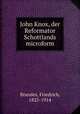 John Knox, der Reformator Schottlands microform, Brandes, Friedrich, 1825-1914 